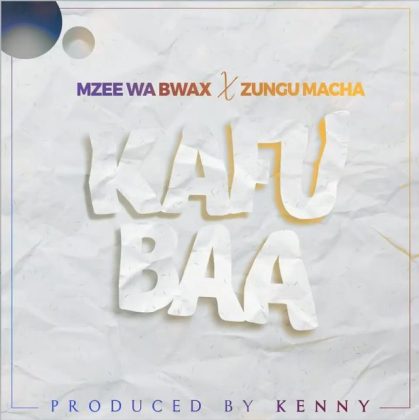  Mzee Wa Bwax Ft. Zungu Macha – Kafubaa