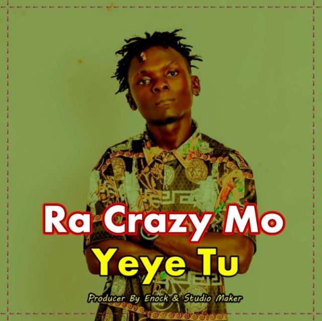 Download Audio | Ra Crazy Mo – Yeye Tu
