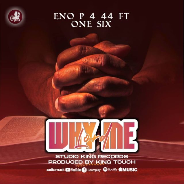 Download Audio | Eno P 4 44 Ft. One six – Why Me Lord