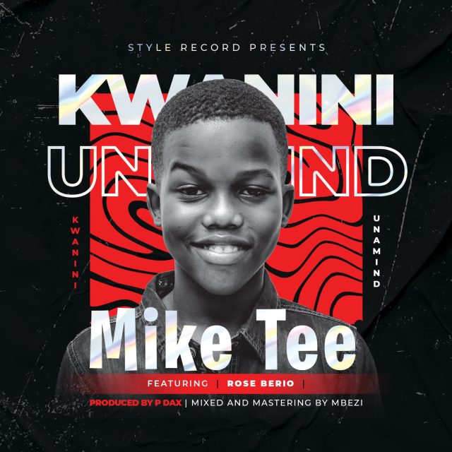 Download Audio | Mike tee x Rose Berio – Kwanini UnaMIND
