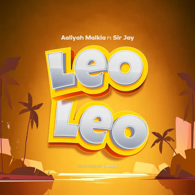 Download Audio | Aaliyah Malkia Ft. Sir Jay – Leo Leo