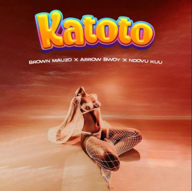 Download Audio | Brown Mauzo ft Arrow Bwoy & Ndovu Kuu – Katoto