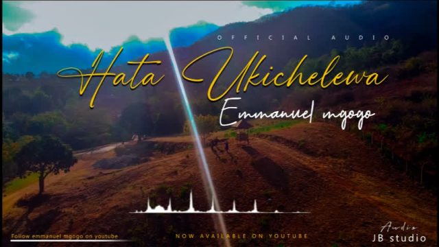 Download Audio | Emmanuel Mgogo – Hata Ukichelewa