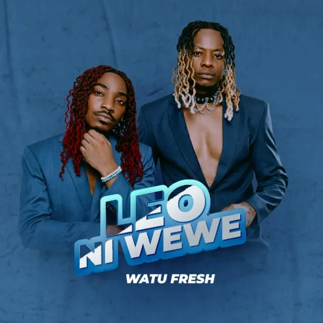 Download Audio | Watu Fresh – Leo Ni Wewe