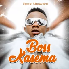  Suma Mnazaleti – Boss Kasema