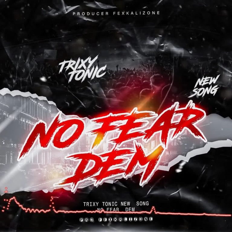 Download Audio | Trixy Tonic – No fear Dem