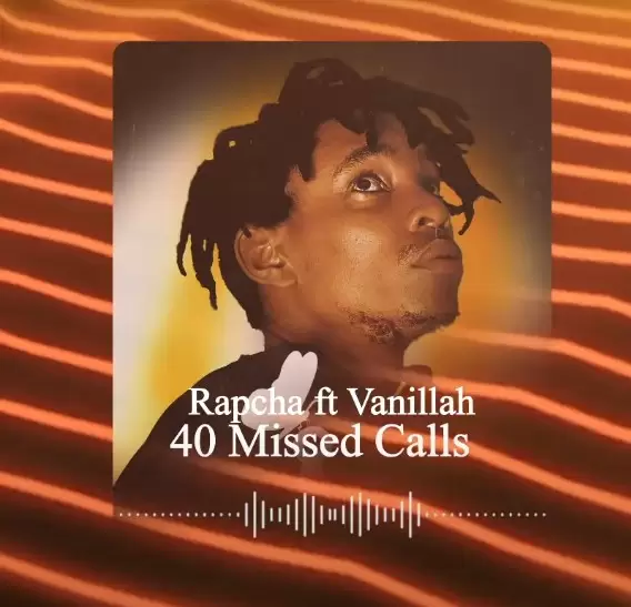 Download Audio | Rapcha ft Vanillah – 40 Missed Calls
