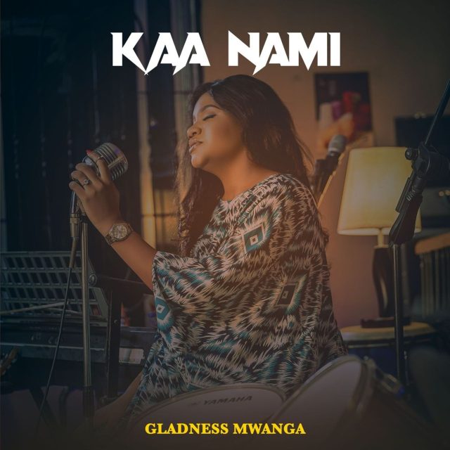 Download Audio | Gladness Mwanga – Kaa Nami