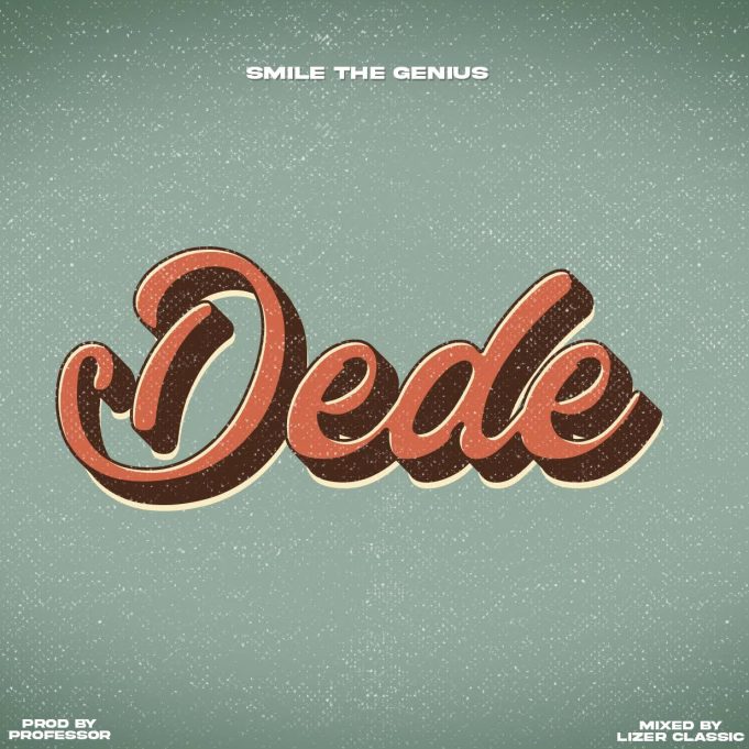 Download Audio | Smile TheGenius – Dede