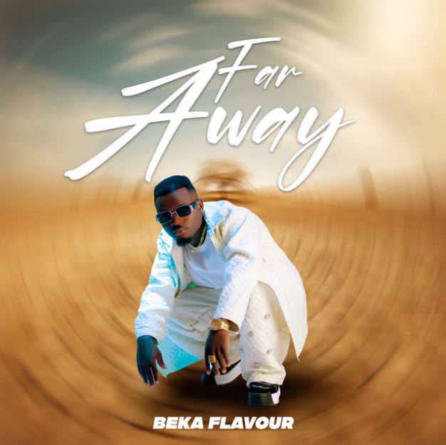 Download Audio | Beka Flavour – Far Away
