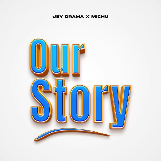 Download Audio | Jeydrama Ft. Michu – Our story