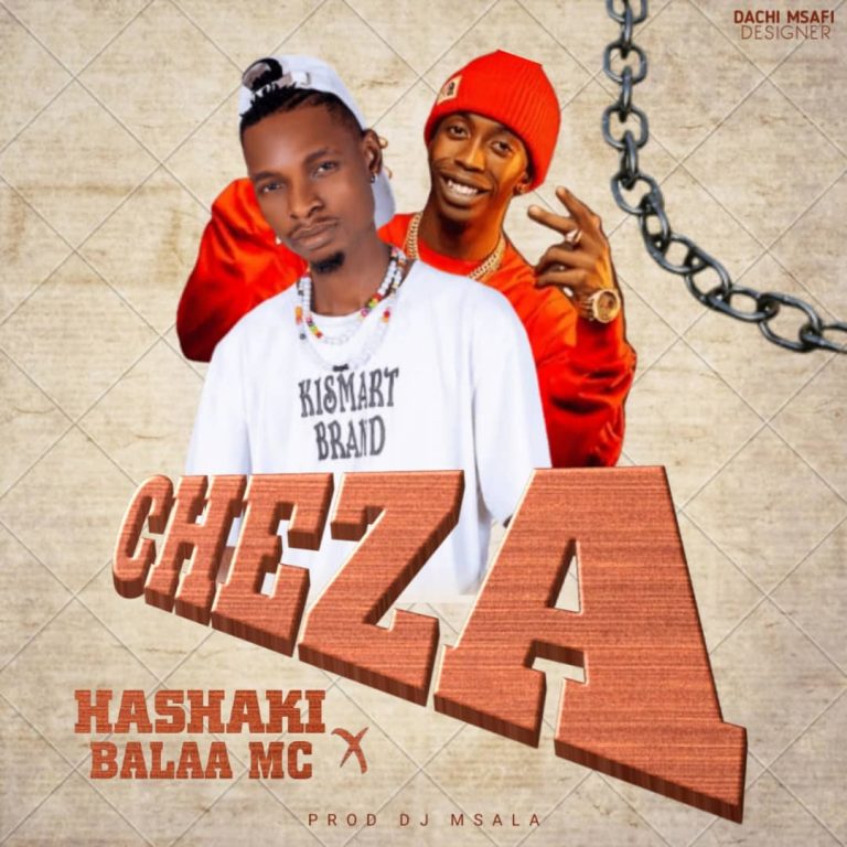 Download Audio | Hashaki x Balaa Mc – Cheza