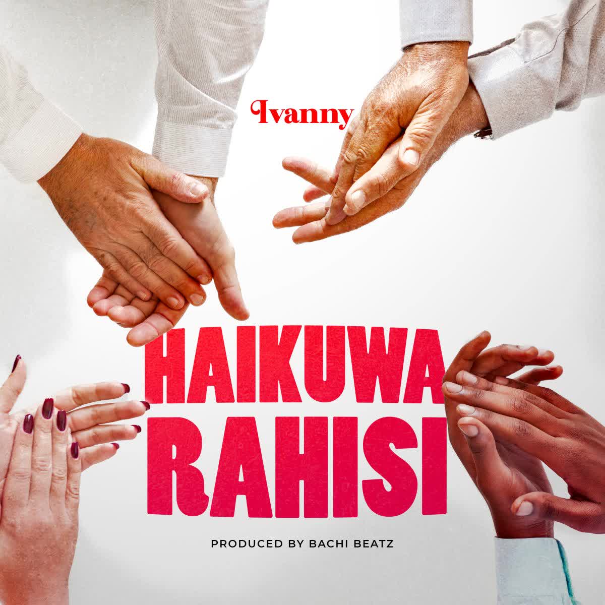 Download Audio | Ivanny – Haikuwa Rahisi