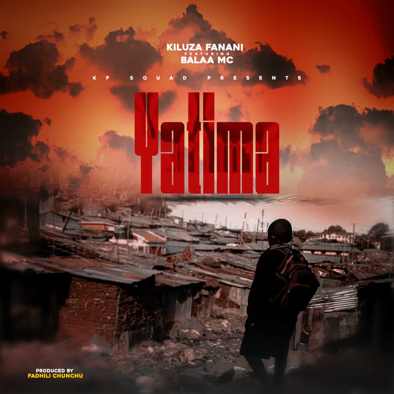  Kiluza Fanani Ft. Balaa Mc – Yatima