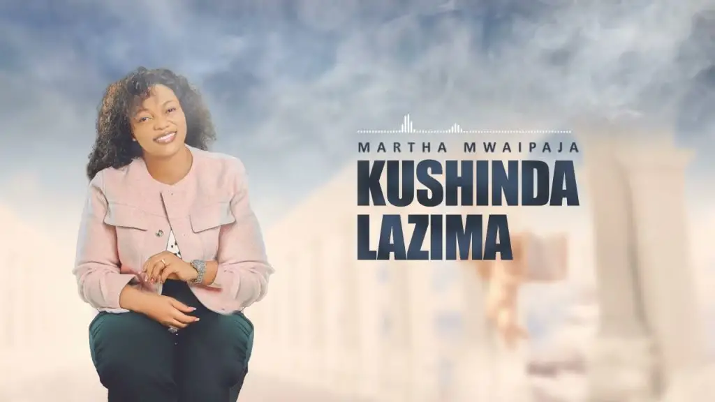  Martha Mwaipaja – Kushinda Lazima