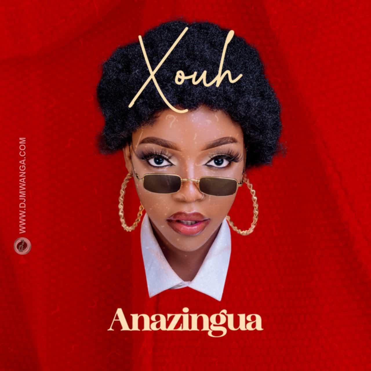 Download Audio | Xouh – Anazingua