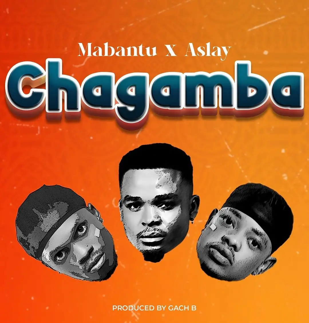 Download Audio | Mabantu ft Aslay – Chagamba