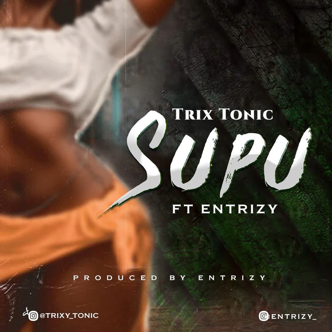 Download Audio | Trixy Tonic Ft. Entrizy – Supu