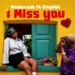 Meduxxah Ft Enoplat – I Miss You