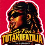 So Fire – Tutakufatilia