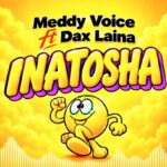 Meddy Voice Ft Dax Laina – Inatosha